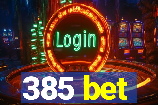 385 bet